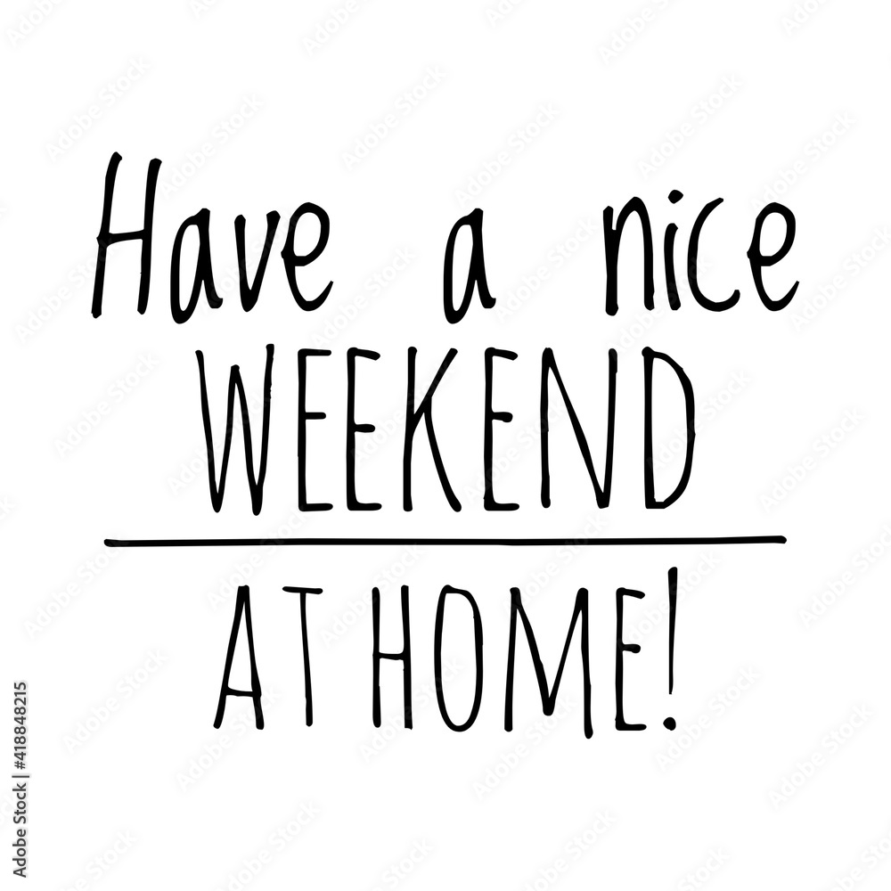 ''Have a nice weekend at home'' Lettering ''Have a nice weekend at home'' Lettering