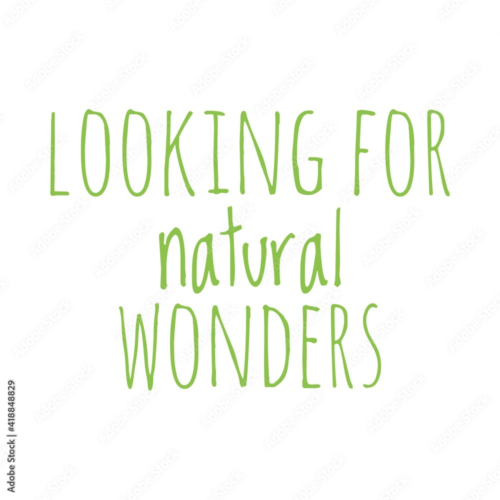 Fototapeta premium ''Looking for natural wonders'' Lettering