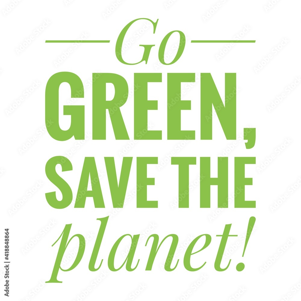 Fototapeta premium ''Go green, save the planet'' Lettering