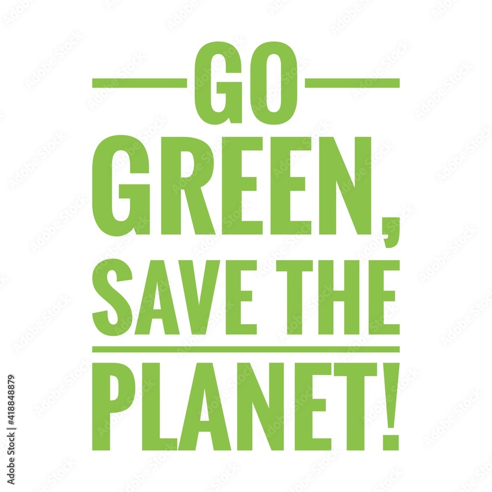 ''Go green, save the planet'' Lettering