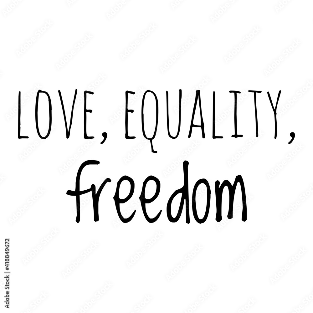 ''Love, equality, freedom'' Lettering ''Love, equality, freedom'' Lettering