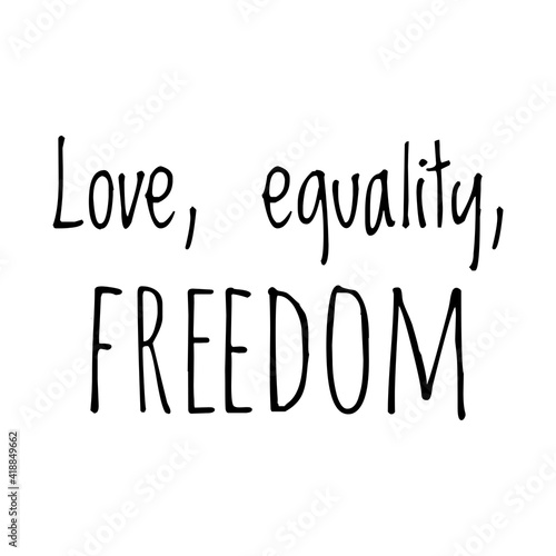 ''Love, equality, freedom'' Lettering