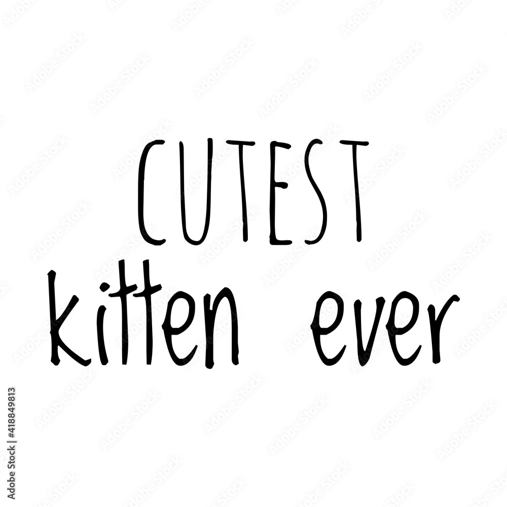 ''Cutest kitten ever'' Lettering ''Cutest kitten ever'' Lettering