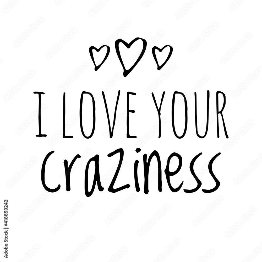 ''I love your craziness'' Lettering