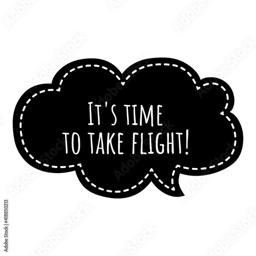 ''It's time to take flight'' Lettering