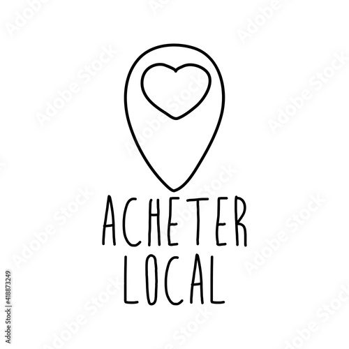 Logotipo con texto manuscrito Acheter Local escrito a mano en francés con puntero de posición con corazón con lineas en color negro
