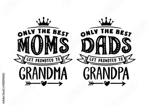 Only the best moms get promoted to grandma. Only the best dads get promoted to grandpa. Grandparents t-shirt design set. Hand drawn typography vector illustration.