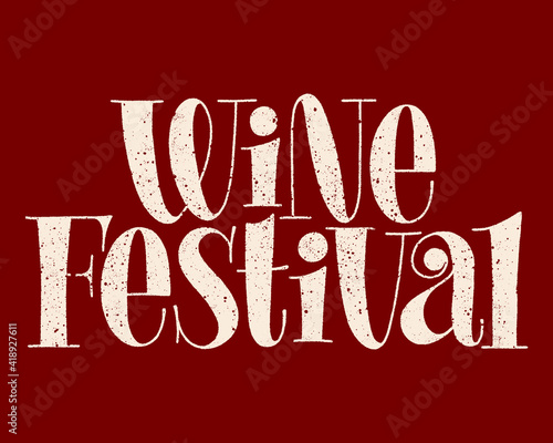 Wine Festival Hand-drawn Typography. Text For Restaurant, Winery, Vineyard, Festival. Phrase For Menu, Print, Poster, Sign, Label, Sticker Web Design Element. Vector Textured Lettering Quote