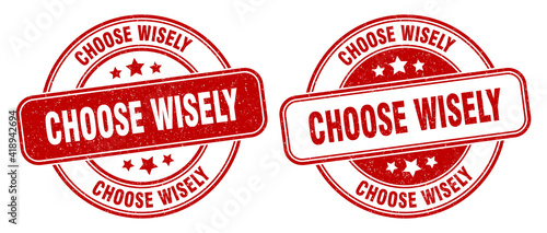 choose wisely stamp. choose wisely label. round grunge sign