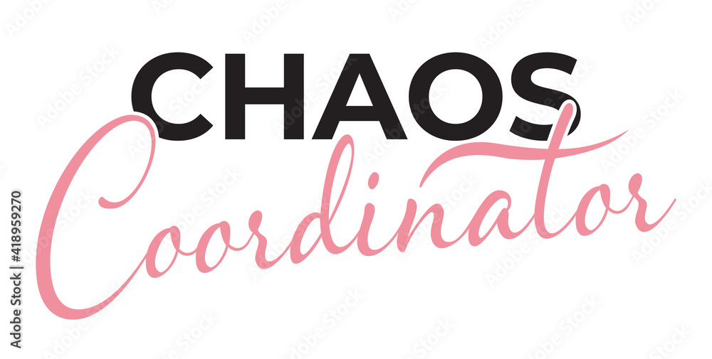 Chaos Coordinator - Happy Mothers Day lettering. Handmade calligraphy vector illustration. Mother's day card. Good for t shirts, mug, scrap booking, posters, textiles, gifts.