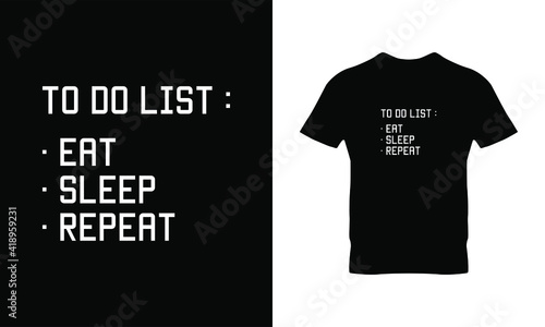 To do list: eat sleep repeat typography t-shirt design. Suitable for clothing printing business. Stylish t-shirt and apparel design. Ready to print vector. 