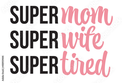Mommy lifestyle slogan in hand drawn style. Super mom, super wife, super tired illustration
