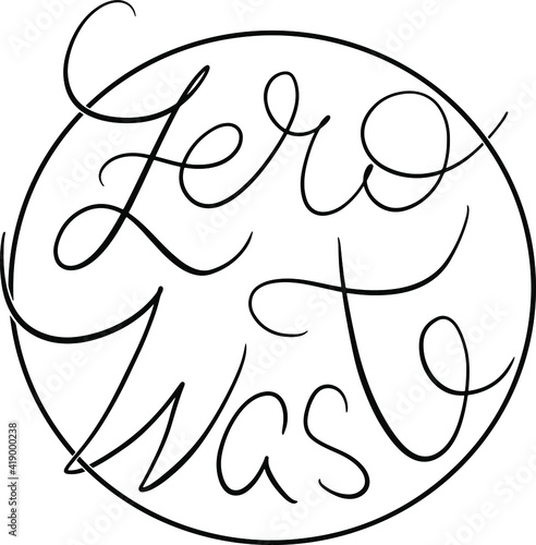 environmental eco concept zero waste in an elegant style in circle, in modern style lettering, design, logo for business idea, banner, presentation, clothing, company, save planet,  no plastic