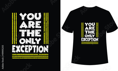 
you are the only exception typography t-shirt design
