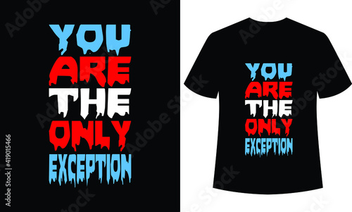 
you are the only exception typography t-shirt design, black t-shirt