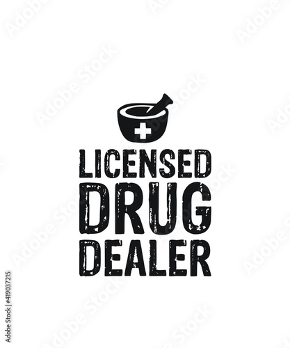 Drug dealer graphic design custom typography vector for t-shirt, logotype, inspiration, motivation, clinic, chemist, lifestyle, healthcare, saying in a high resolution editable printable file