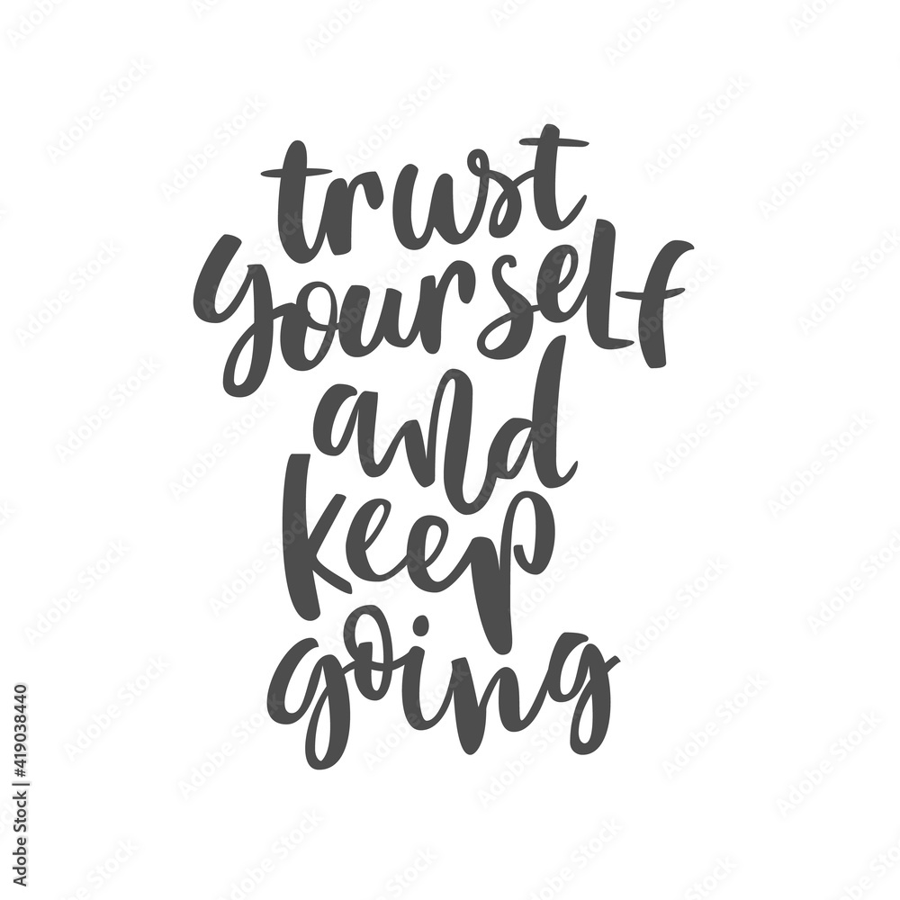 quote Trust yourself and keep going. Hand lettering typography poster. Inspirational quote. quote Trust yourself and keep going. Hand lettering typography poster. Inspirational quote.