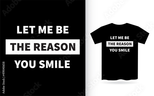 Let me be the reason you smile lettering design for t shirt