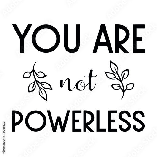  You are not powerless. Isolated Vector Quote
