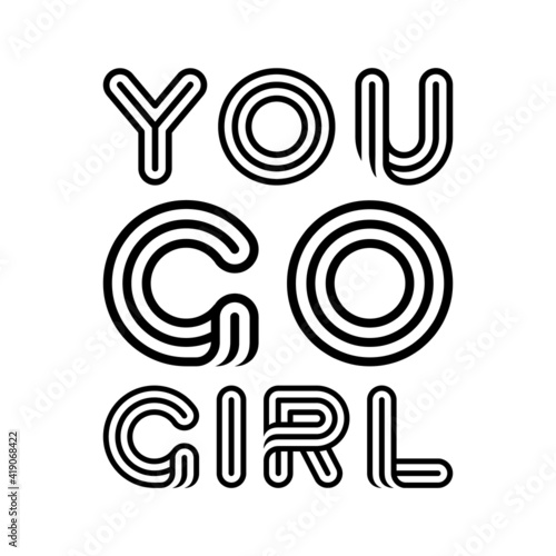 You go girl. Isolated Vector Quote 