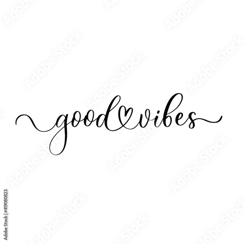 Good vibes - hand drawn calligraphy and lettering inscription.