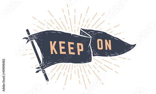 Keep on. Flag grahpic. Old vintage trendy flag with text Keep on for motivation. Old school vintage banner, retro style, sunburst line graphic. Vector Illustration