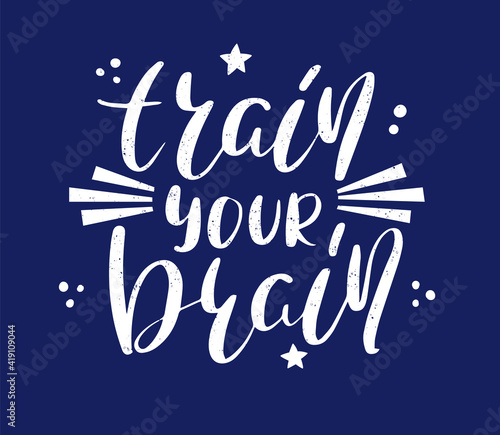Train your brain more hand drawn lettering. Inspirational short message. Vector illustration.