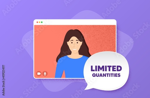 Limited quantities symbol. Video conference online call. Special offer sign. Sale. Woman character on web screen. Limited quantities speech bubble. Video chat screen. Vector