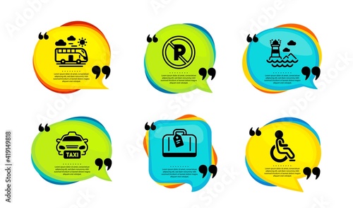 Hand baggage, Bus travel and Taxi icons simple set. Speech bubble with quotes. Lighthouse, No parking and Disabled signs. Airport bag, Transport, Public transfer. Vector