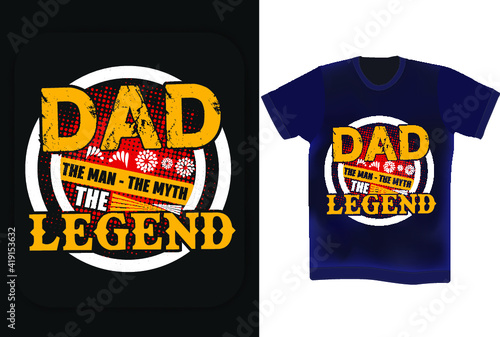 Dad the man, the myth, the legend typography. Father's day t-shirt design. Father's birthday quotes . Wishing Father vector t shirt