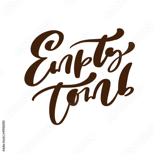 Empty tomb Easter Hand drawn Calligraphy lettering Vector text. Christ illustration Greeting Card. Typographical phrase Handmade quote on isolates white background