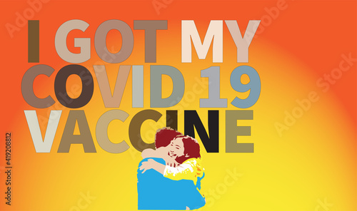 1b got my vaI got my Covid 19 vaccination vector illustration on graduated hugging on graduated background