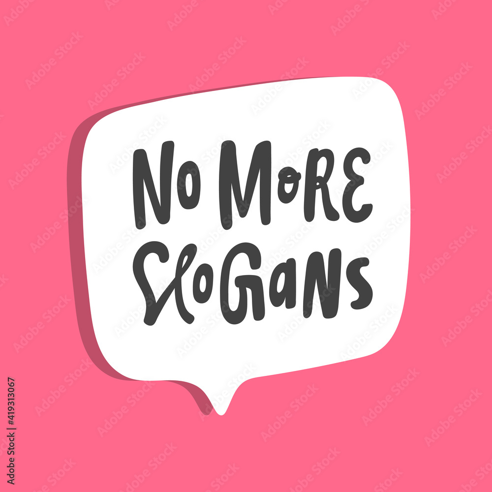 No More Slogans. Hand drawn sticker bubble white speech logo. Good for tee print, as a sticker, for notebook cover. Calligraphic lettering vector illustration in flat style. No More Slogans. Hand drawn sticker bubble white speech logo. Good for tee print, as a sticker, for notebook cover. Calligraphic lettering vector illustration in flat style.