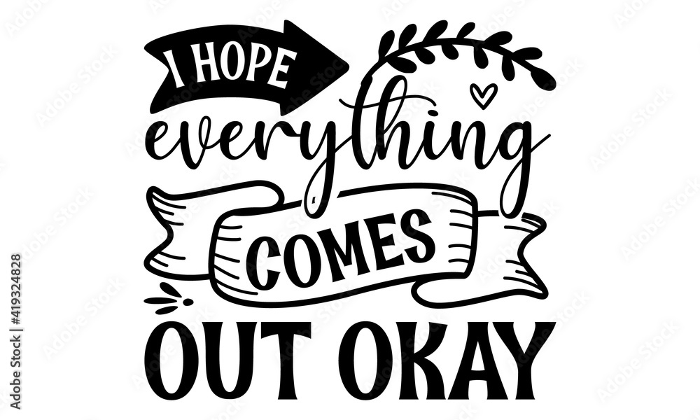 I hope everything comes out okay, quotes and motivational typography art lettering composition vector, inspirational quotes and motivational typography art lettering composition design