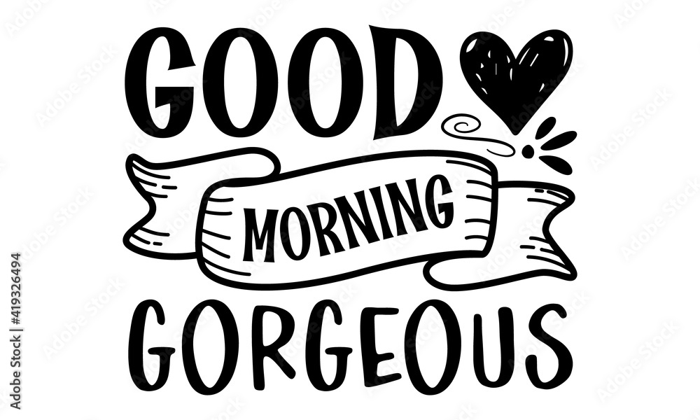 Good morning gorgeous, inspirational quotes and motivational typography ...