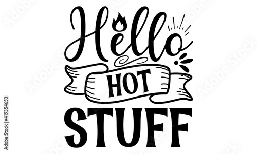 Hello hot stuff, Vector vintage illustration, Conceptual handwritten phrase Home and Family T shirt hand lettered calligraphic design, Inspirational vector,  Inspirational vector