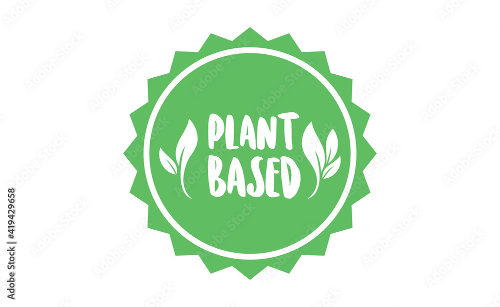 Plant based badge with leafs. Vector design for organic, vegan, vegetarian, natural food. Plant based badge with leafs. Vector design for organic, vegan, vegetarian, natural food.