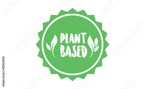 Plant based badge with leafs. Vector design for organic, vegan, vegetarian, natural food.