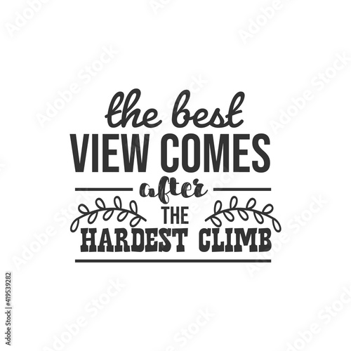 The Best View Comes After The Hardest Climb. For fashion shirts, poster, gift, or other printing press. Motivation Quote. Inspiration Quote.