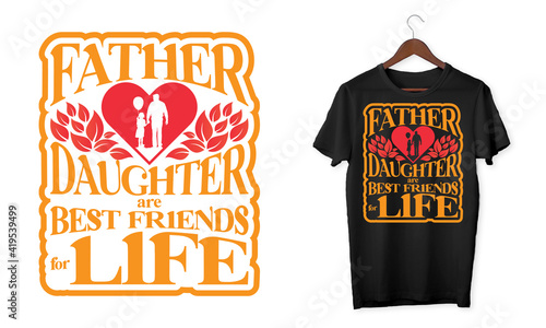 Father and daughter are best friend's for life. Typography text based t-shirt design.