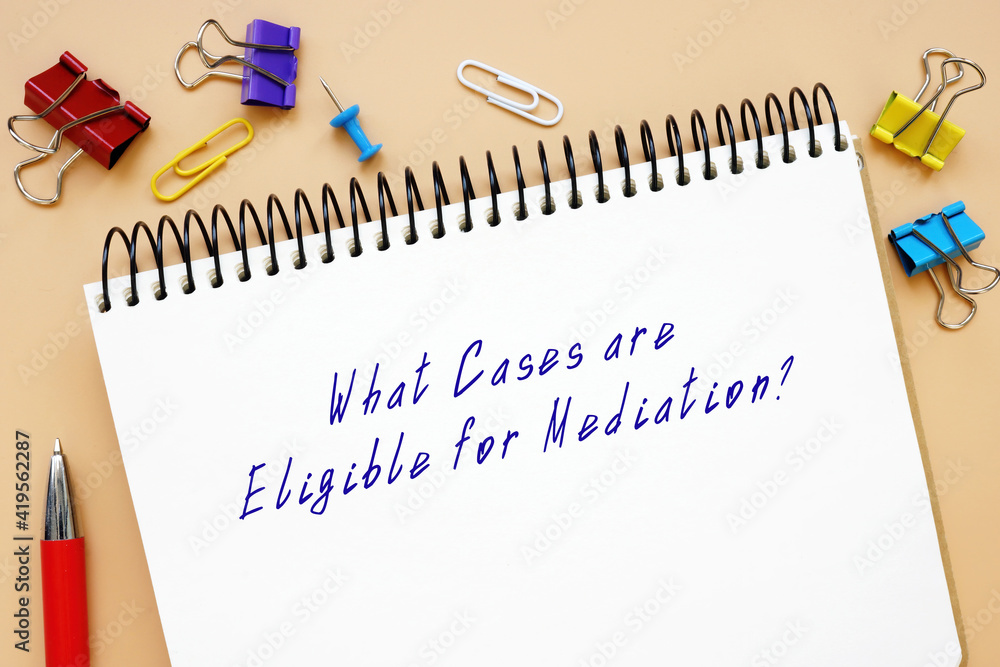 Juridical concept about What Cases are Eligible for Mediation? with phrase on the sheet. Juridical concept about What Cases are Eligible for Mediation? with phrase on the sheet.