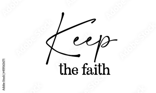 Keep the Faith, Christian Quote for print or use as poster, card, flyer, tattoo or T Shirt