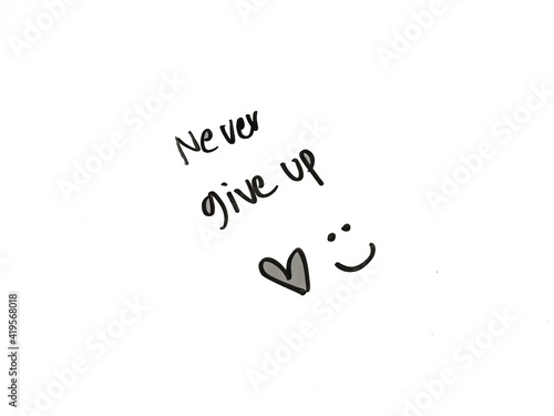hand drawn wording never give up with hearts and smiley face symbol