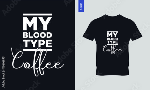 My blood type is coffee typography t-shirt design. Stylish t-shirt and apparel design.