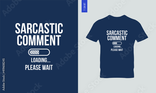 Sarcastic Comment Loading Typography t-shirt design. Stylish t-shirt and apparel design.