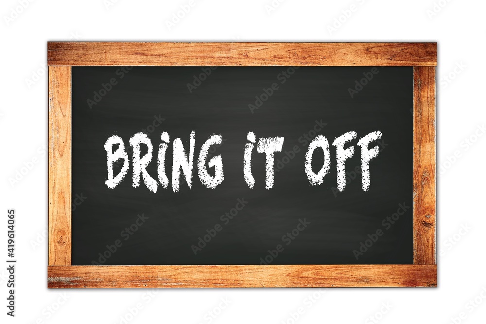 BRING IT OFF text written on wooden frame school blackboard. BRING IT OFF text written on wooden frame school blackboard.