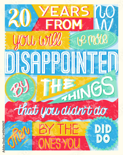 Lettering of the famous quote from Mark Twain"20 years from now, you will be more disappointed the things that you didn't do then by the ones you did do".Carpet composition with various style letters.