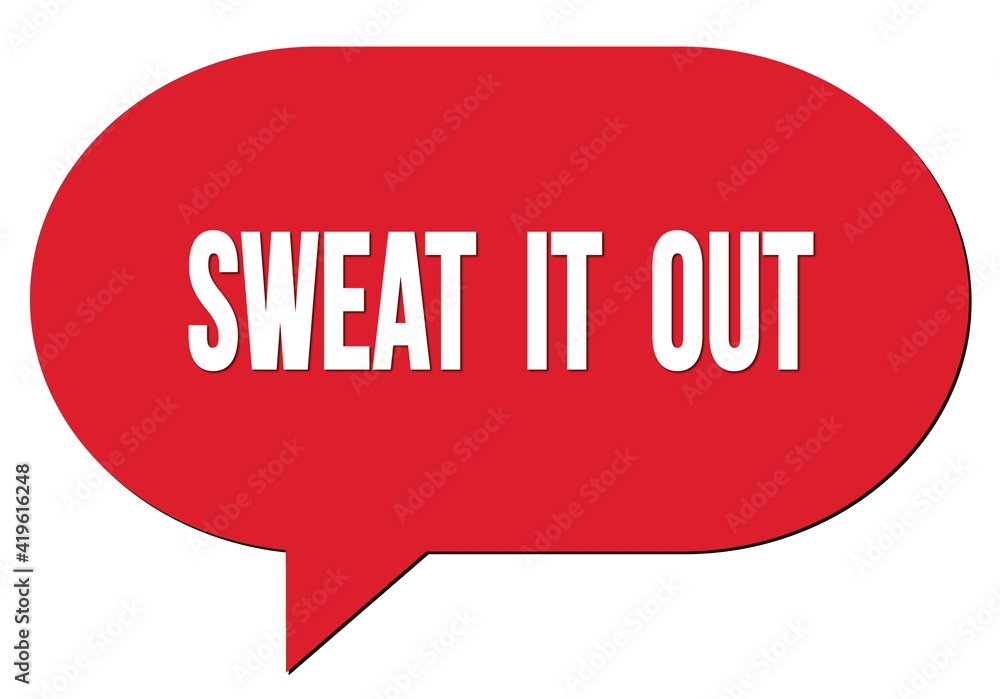 SWEAT IT OUT text written in a red speech bubble SWEAT IT OUT text written in a red speech bubble