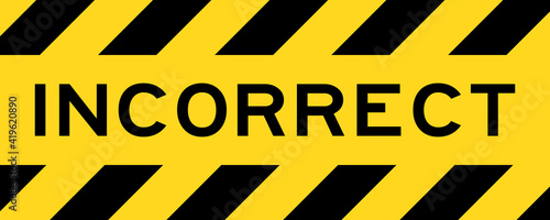 Yellow and black color with line striped label banner with word incorrect