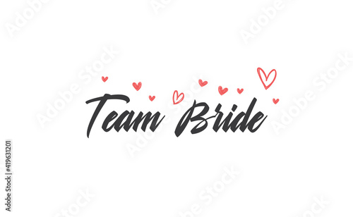 Team bride calligraphy text. Hand drawn lettering element for prints, cards, posters, products packaging, branding.